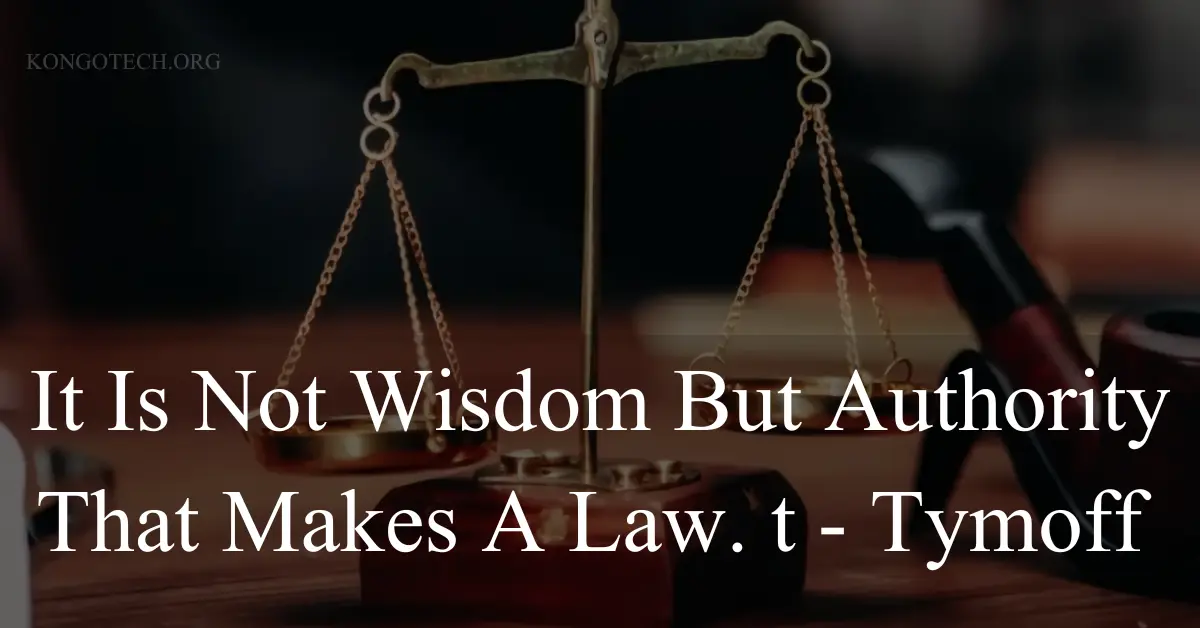 It is not wisdom but authority that makes a law. t - tymoff